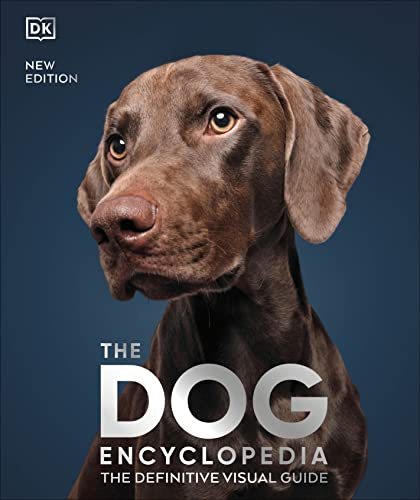 DK The Dog Encyclopedia The Definitive Visual Guide (DK Pet Encyclopedias).