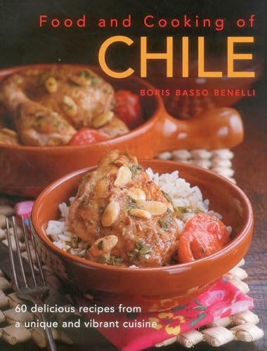 Food & Cooking of Chile: 60 Delicious Recipes From A Unique And Vibrant Cuisine