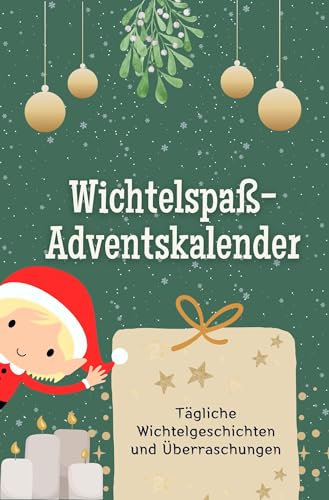 Wichtelspaß-Adventskalender - Das perfekte Geschenk für Frauen und Männer 2024: Tägliche Wichtelgeschichten und Überraschungen