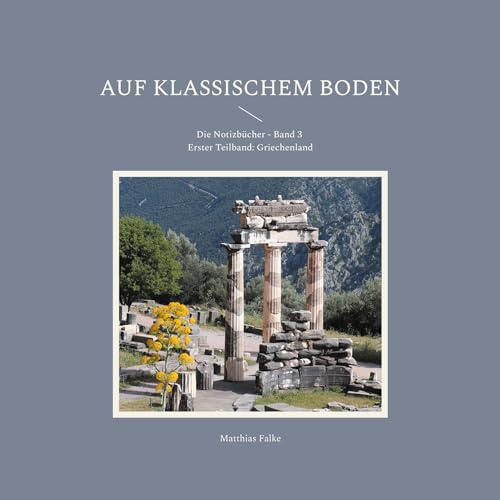 Auf klassischem Boden: Die Notizbücher - Band 3 - Erster Teilband: Griechenland