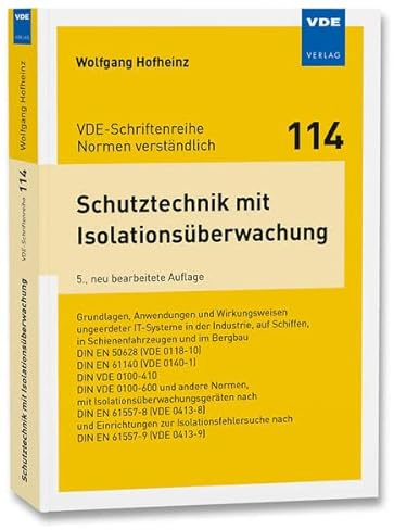 Schutztechnik mit Isolationsüberwachung: Grundlagen, Anwendungen und Wirkungsweisen ungeerdeter IT-Systeme in derIndustrie, auf Schiffen, in ... ... ... (VDE-Schriftenreihe – Normen verständlich)