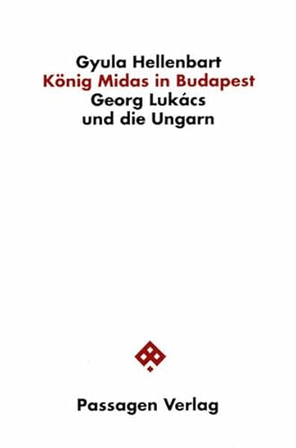 König Midas in Budapest. Georg Lukács und die Ungarn (Passagen Philosophie)