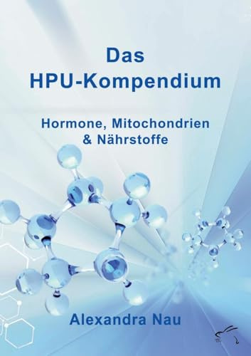 Das HPU-Kompendium: Hormone, Mitochondrien und Nährstoffe (Mensch und Gesundheit)