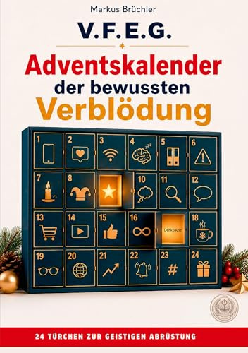 Adventskalender der bewussten Verblödung – Ein Aufruf zur geistigen Abrüstung: 24 Kapitel voller satirischer Ruhe. (Die bewusste Verblödung)
