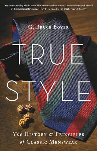 True Style: The History and Principles of Classic Menswear