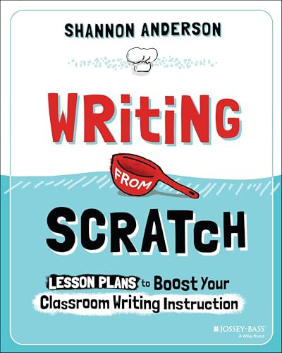 Writing from Scratch: Lesson Plans to Boost Your Classroom Writing Instruction
