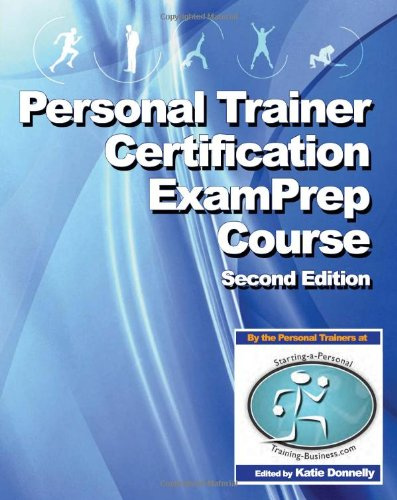 Personal Trainer Certification Exam Prep Course (2nd Edition): Over 750 Practice Questions To Help You Pass Your Personal Trainer Exam