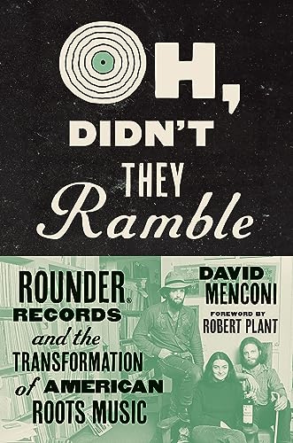 Oh, Didn't They Ramble: Rounder Records and the Transformation of American Roots Music