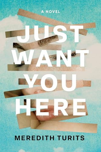 Just Want You Here: A Novel