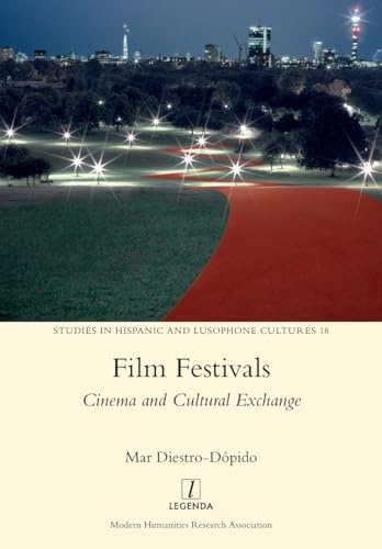 Film Festivals: Cinema and Cultural Exchange: 18 (Studies in Hispanic and Lusophone Cultures)