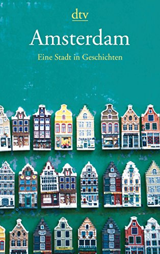 Amsterdam: Eine Stadt in Geschichten