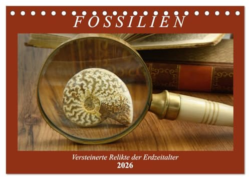 Fossilien - Versteinerte Relikte der Erdzeitalter (Tischkalender 2026 DIN A5 quer), CALVENDO Monatskalender: Einen Querschnitt durch die Vielfalt der Fossilien (CALVENDO Wissenschaft)
