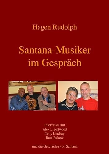 Santana-Musiker im Gespräch: Interviews mit Alex Ligertwood, Tony Lindsay, Raul Rekow und die Geschichte von Santana
