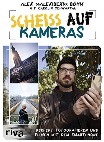 Scheiß auf Kameras: Perfekt fotografieren und filmen mit dem Smartphone