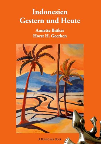 Indonesien Gestern und Heute: Reiseberichte der anderen Art