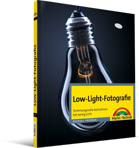 Low-Light-Fotografie: Stimmungsvolle Aufnahmen bei wenig Licht (Digital fotografieren)