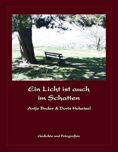 Ein Licht ist auch im Schatten: Gedichte und Fotografien