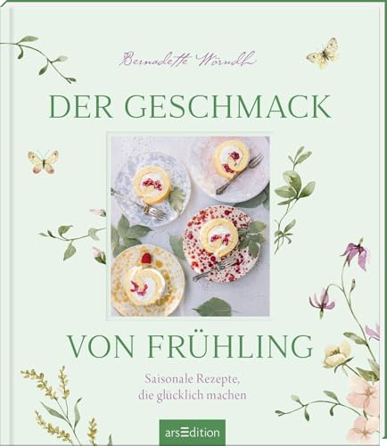 Der Geschmack von Frühling: Bärlauch, Erdbeeren, Spargel: Leckere alltagstaugliche Rezepte aus saisonalen Produkten