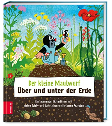 Der kleine Maulwurf: Über und unter der Erde: Ein spannender Naturführer mit vielen Spiel- und Bastelideen und leckeren Rezepten