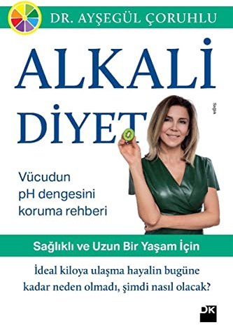 Alkali Diyet: Saglikli ve Uzun Bir Yasam Icin; Vücudun pH Dengesini Koruma Rehberi