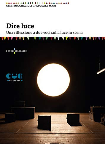 Dire luce. Una riflessione a due voci sulla luce in scena (I saggi)