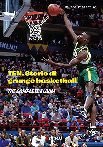 Ten (the complete album). Storie di grunge basketball (Sport ed esercizio fisico)
