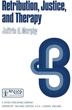 Retribution, Justice, and Therapy: Essays in the Philosophy of Law (Philosophical Studies Series, 16, Band 16)