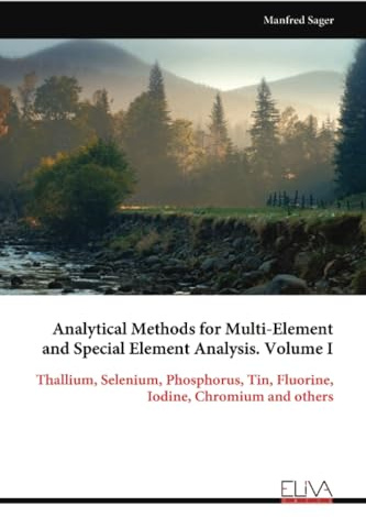 Analytical Methods for Multi-Element and Special Element Analysis. Volume I: Thallium, Selenium, Phosphorus, Tin, Fluorine, Iodine, Chromium and others