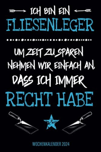 Ich bin ein Fliesenleger - Um Zeit zu sparen nehmen wir einfach an dass ich immer recht habe - Wochenkalender 2024: Vintage Design Wochenplaner mit ... und Organisation in Familie, Job und Alltag