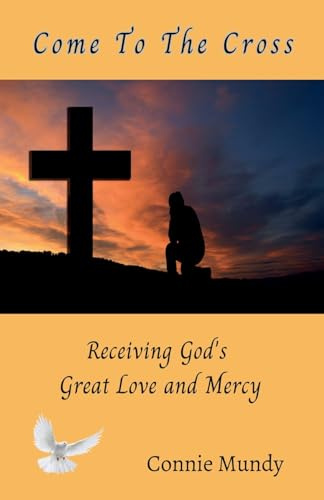 Come To The Cross, Receiving God's Great Love and Mercy