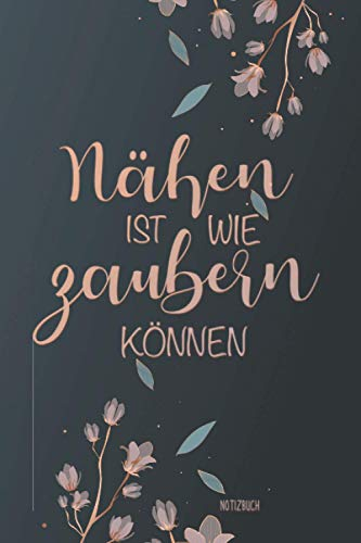 Notizbuch Nähen ist wie zaubern können: A5 Notizbuch mit 110 Seiten liniert | Für Nähprojekte, Skizzen, Notizen und Bilder | Perfekt für ... Hobbynäher, DIY oder zum Verschenken