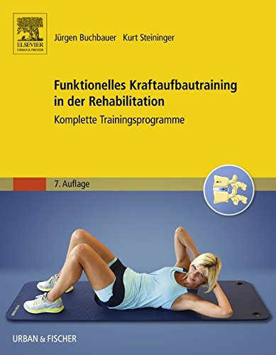 Funktionelles Kraftaufbautraining in der Rehabilitation: Komplette Programme zum medizinischen Aufbautraining (PHYSIOTHERAPIE-KG-MASSAGE - Fachbuch - Urban&Fischer-Verlag)