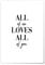 JUNIWORDS Poster mit/ohne Holzrahmen - Wähle ein Motiv - All of me loves all of you - Wähle eine Größe - 21 x 30 cm (S) ohne Rahmen
