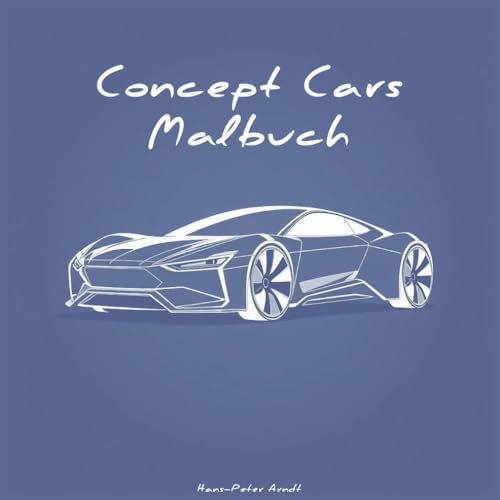 Concept Cars - Malbuch: Visionäre Autos, minimalistisches Design – Deine Kreativität, dein Style!