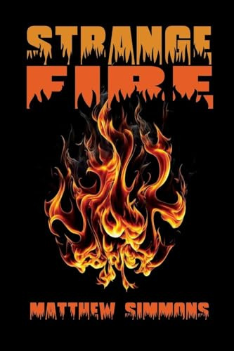 Strange Fire: Corrupt, Callous, Deceiving Doctrines