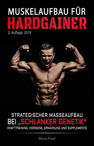 Muskelaufbau für Hardgainer: Strategischer Masseaufbau bei schlanker Genetik - Krafttraining, Hormone, Ernährung und Supplements (2. Auflage)