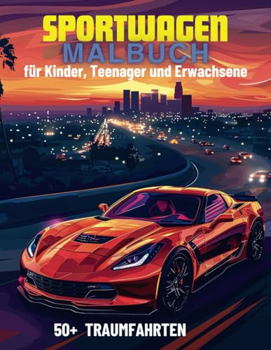 Sportwagen Malbuch: Die ultimative Sammlung für Kinder, Teenager und Erwachsene | Eine Traumreise mit exquisiten Supercars unternehmen - Entdecken Sie 50+ Seiten purer Entspannung und Kreativität