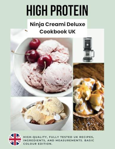 High Protein Ninja Creami Deluxe Cookbook UK Recipes Unofficial | Standard Colour Edition: Recipe Book United Kingdom Ingredients | Create Delicious Protein-Filled Ice Cream