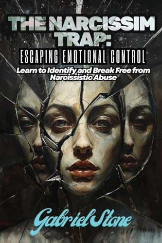 The Narcissism Trap: Learn to Identify and Break Free from Narcissistic Abuse