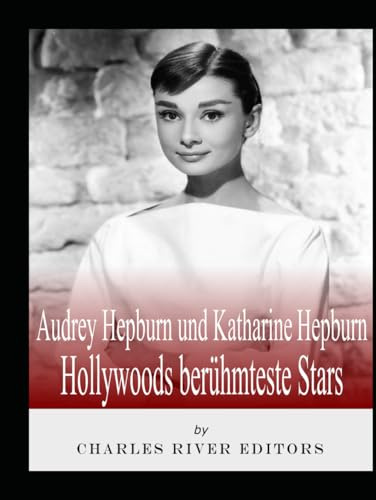 Audrey Hepburn und Katharine Hepburn: Hollywoods berühmteste Stars