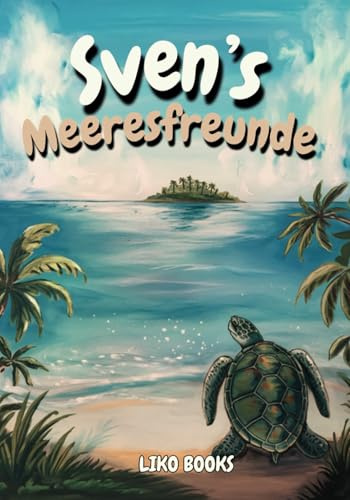 Sven‘s Meeresfreunde: Ein Kinderbuch über Freundschaft, Mut und Zusammenhalt für Kinder ab 4 Jahren