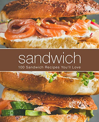 Sandwich: 100 Sandwich Recipes You'll Love (English Edition)