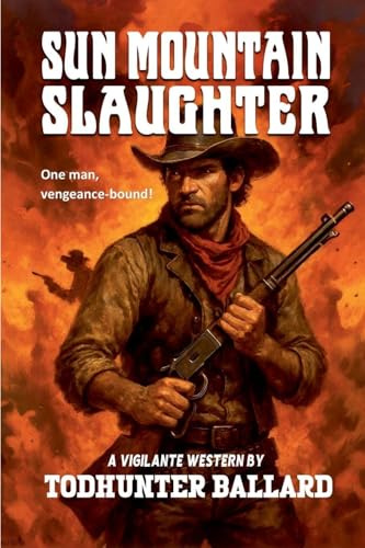 Sun Mountain Slaughter (A Vigilante Western, Band 1)
