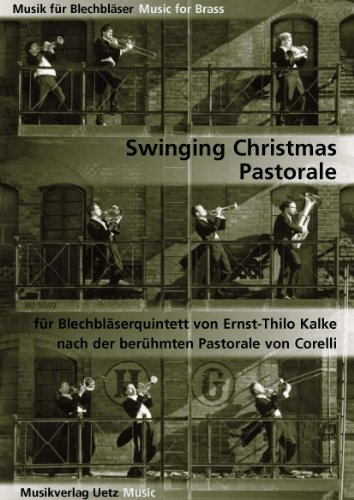 Swinging Christmas Pastorale. Alte Weihnachtslieder in neuem Gewand, eingebettet in die berühmte Pastorale von Corelli. For Brass Quintet / Für Blechbläserquintett (Partitur und Stimmen) (Musik für Blechbläser) (Musik für Blechbläser)
