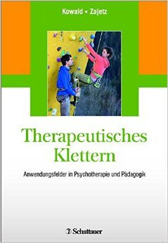 Therapeutisches Klettern: Anwendungsfelder in Psychotherapie und Pädagogik von Anne-Claire Kowald (Herausgeber),,Alexis Konstantin Zajetz (Herausgeber) ( 19. Dezember 2014 )