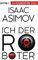 Ich, der Roboter: Erzählungen (Roboter und Foundation – der Zyklus 1)