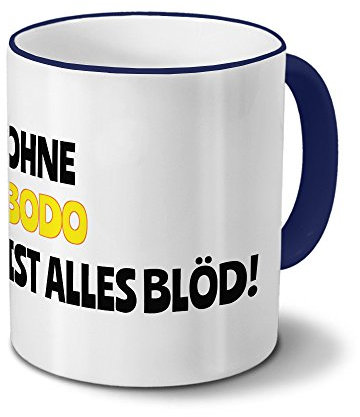 digital print Tasse mit Namen Bodo - Motiv Ohne Bodo ist Alles Blöd! - Namenstasse, Kaffeebecher, Mug, Becher, Kaffeetasse - Farbe Blau