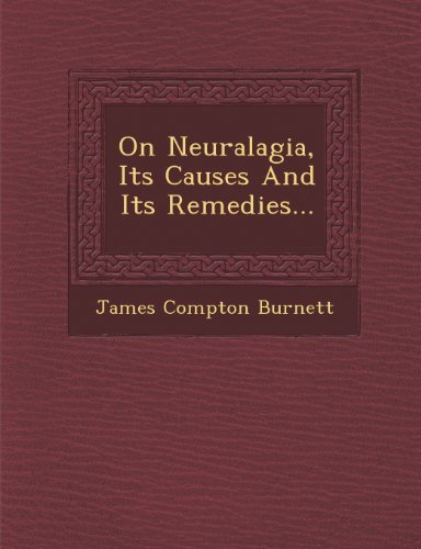 On Neuralagia, Its Causes And Its Remedies... by James Compton Burnett (2012-10-25)