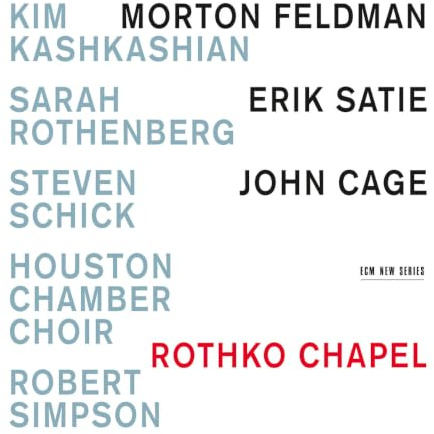 Rothko Chapel - Morton Feldman / Erik Satie / John Cage