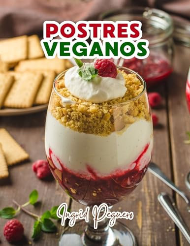 Postres Veganos: Recetas de Dulces sin Productos de Origen Animal pero con todo el Sabor para Deleitar tu Paladar (COCINA VEGETARIANA VEGANA)